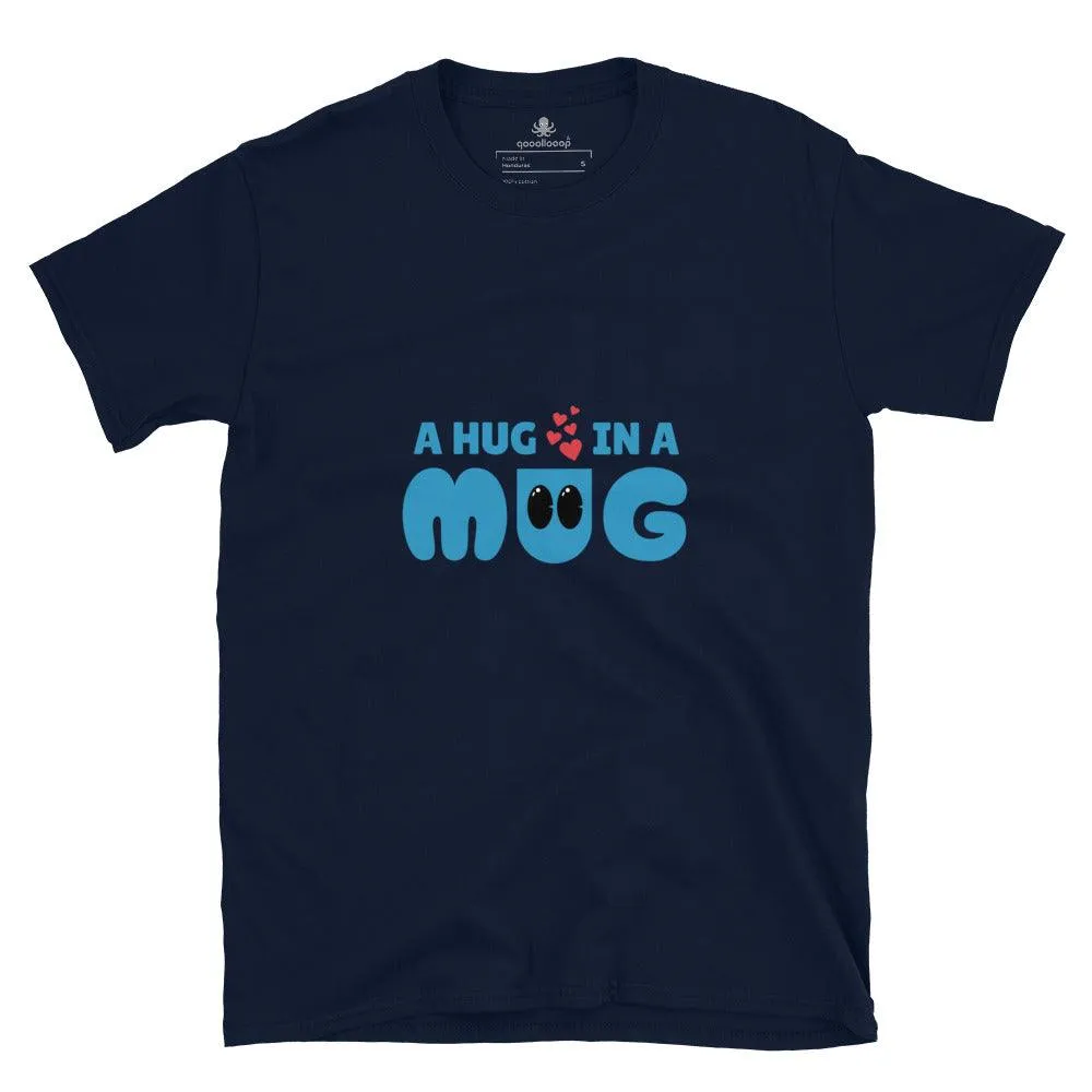 A Hug In A Mug | Unisex Soft Style T-Shirt
