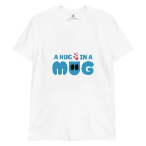 A Hug In A Mug | Unisex Soft Style T-Shirt