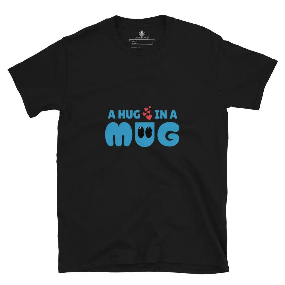A Hug In A Mug | Unisex Soft Style T-Shirt