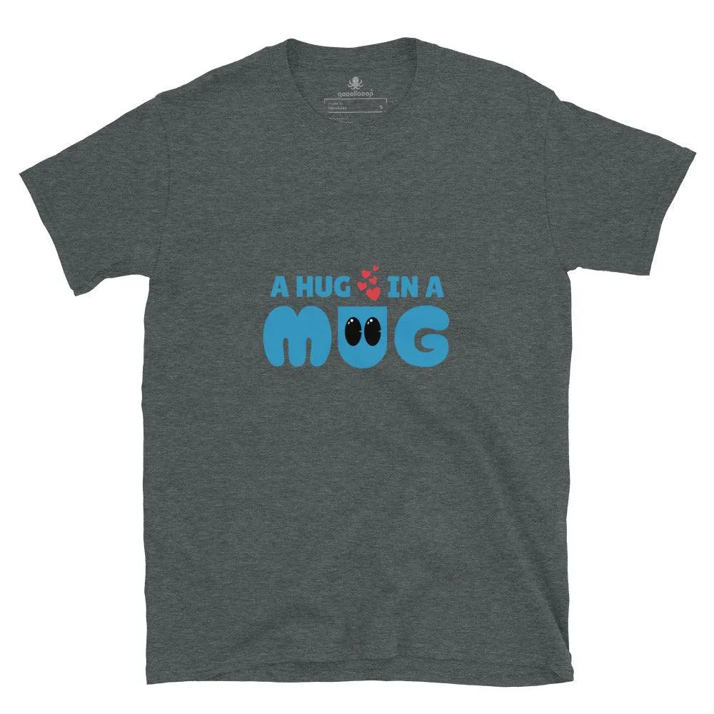 A Hug In A Mug | Unisex Soft Style T-Shirt