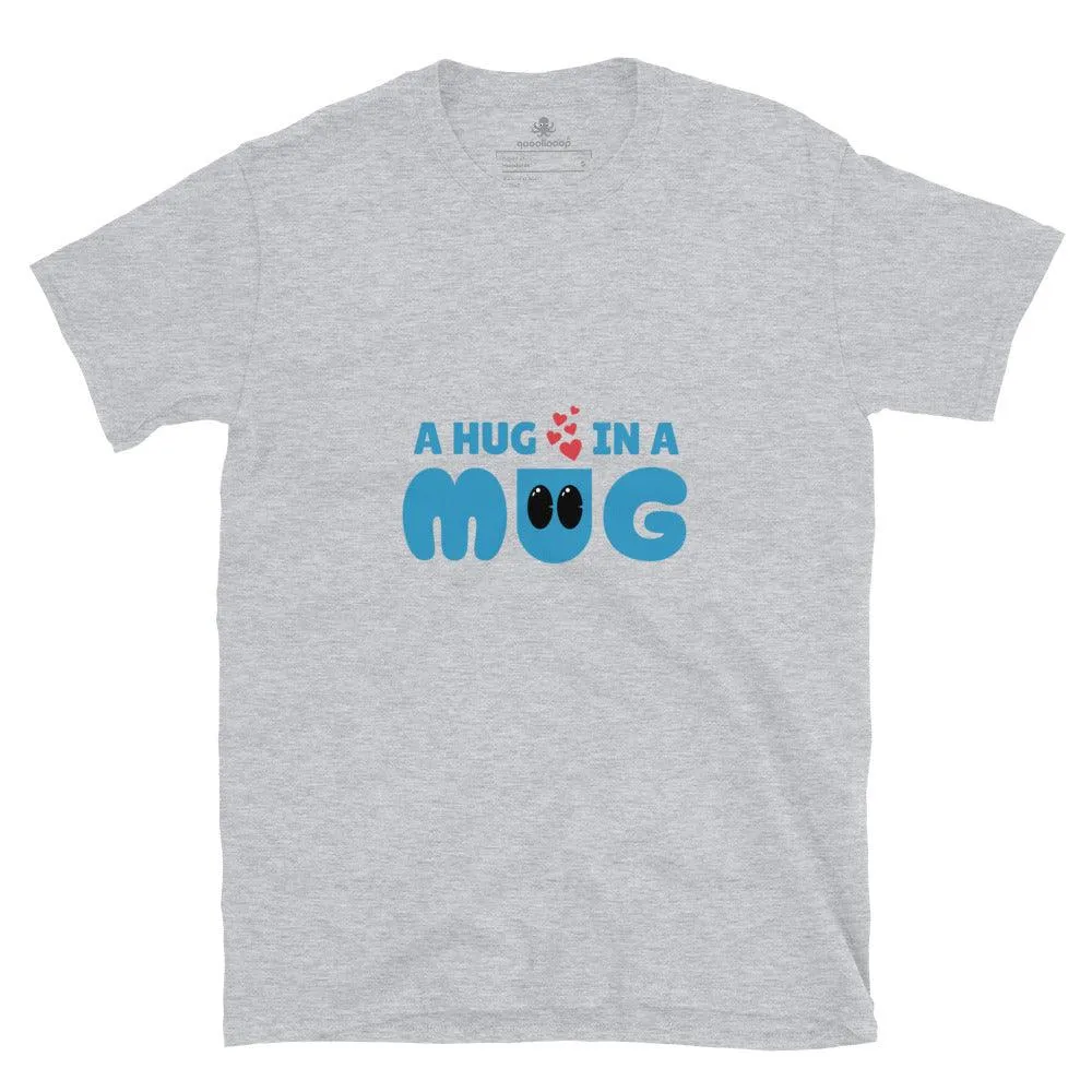 A Hug In A Mug | Unisex Soft Style T-Shirt