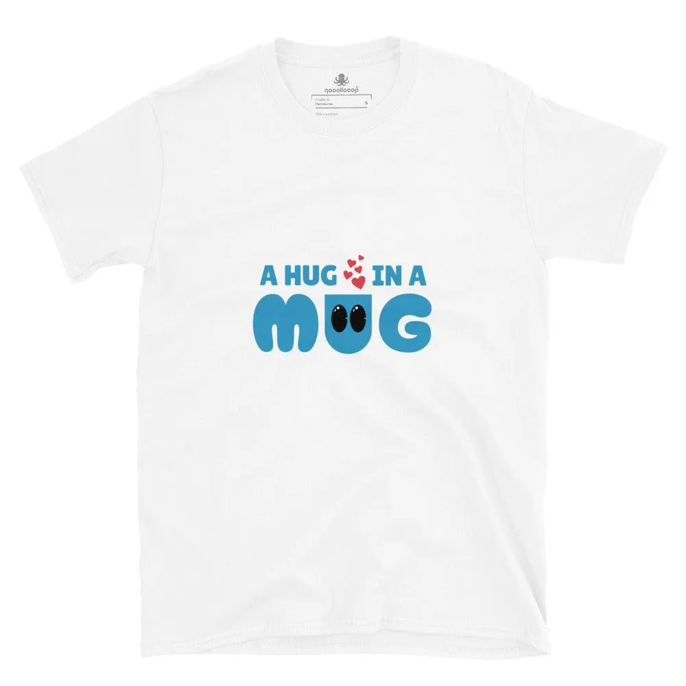 A Hug In A Mug | Unisex Soft Style T-Shirt