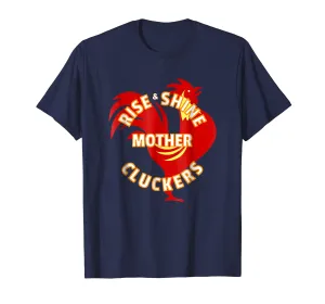 Funny RISE AND SHINE MOTHER CLUCKERS Chicken Rooster T-shirt