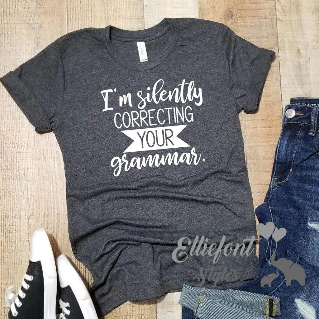 I am silently correcting your grammar/ Graphic Shirt Saying / Mens Womens TShirt / Gifts for Teachers Appreciation / Sassy tee / Soft style