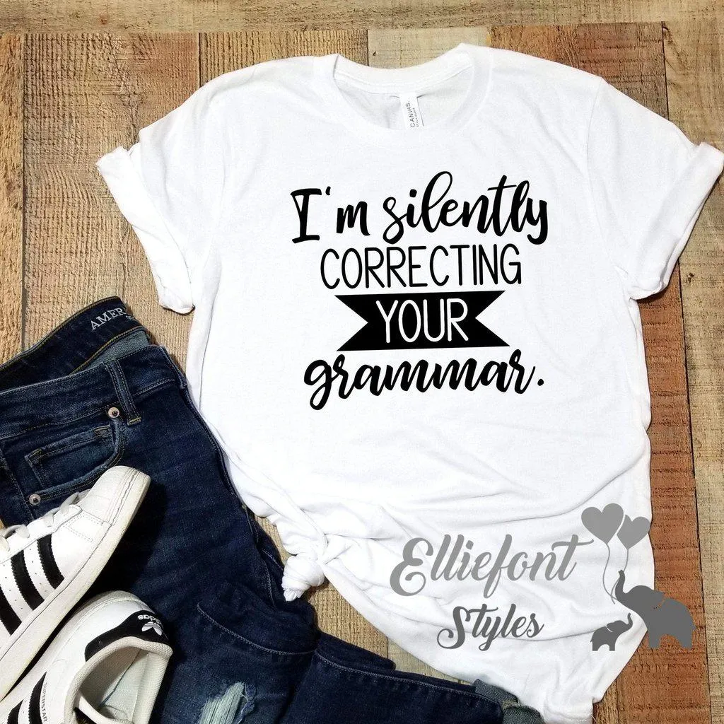 I am silently correcting your grammar/ Graphic Shirt Saying / Mens Womens TShirt / Gifts for Teachers Appreciation / Sassy tee / Soft style