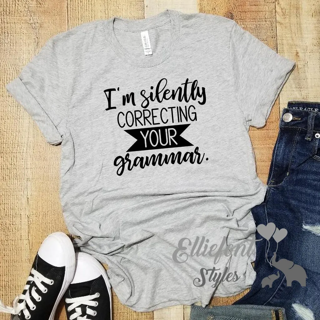 I am silently correcting your grammar/ Graphic Shirt Saying / Mens Womens TShirt / Gifts for Teachers Appreciation / Sassy tee / Soft style