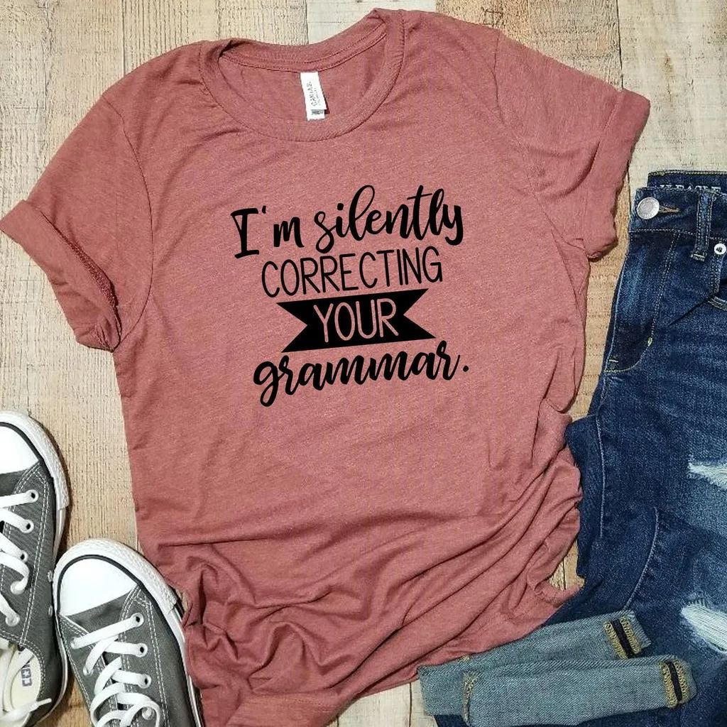 I am silently correcting your grammar/ Graphic Shirt Saying / Mens Womens TShirt / Gifts for Teachers Appreciation / Sassy tee / Soft style