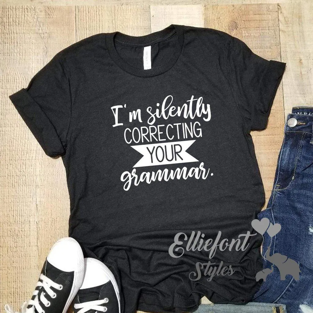 I am silently correcting your grammar/ Graphic Shirt Saying / Mens Womens TShirt / Gifts for Teachers Appreciation / Sassy tee / Soft style