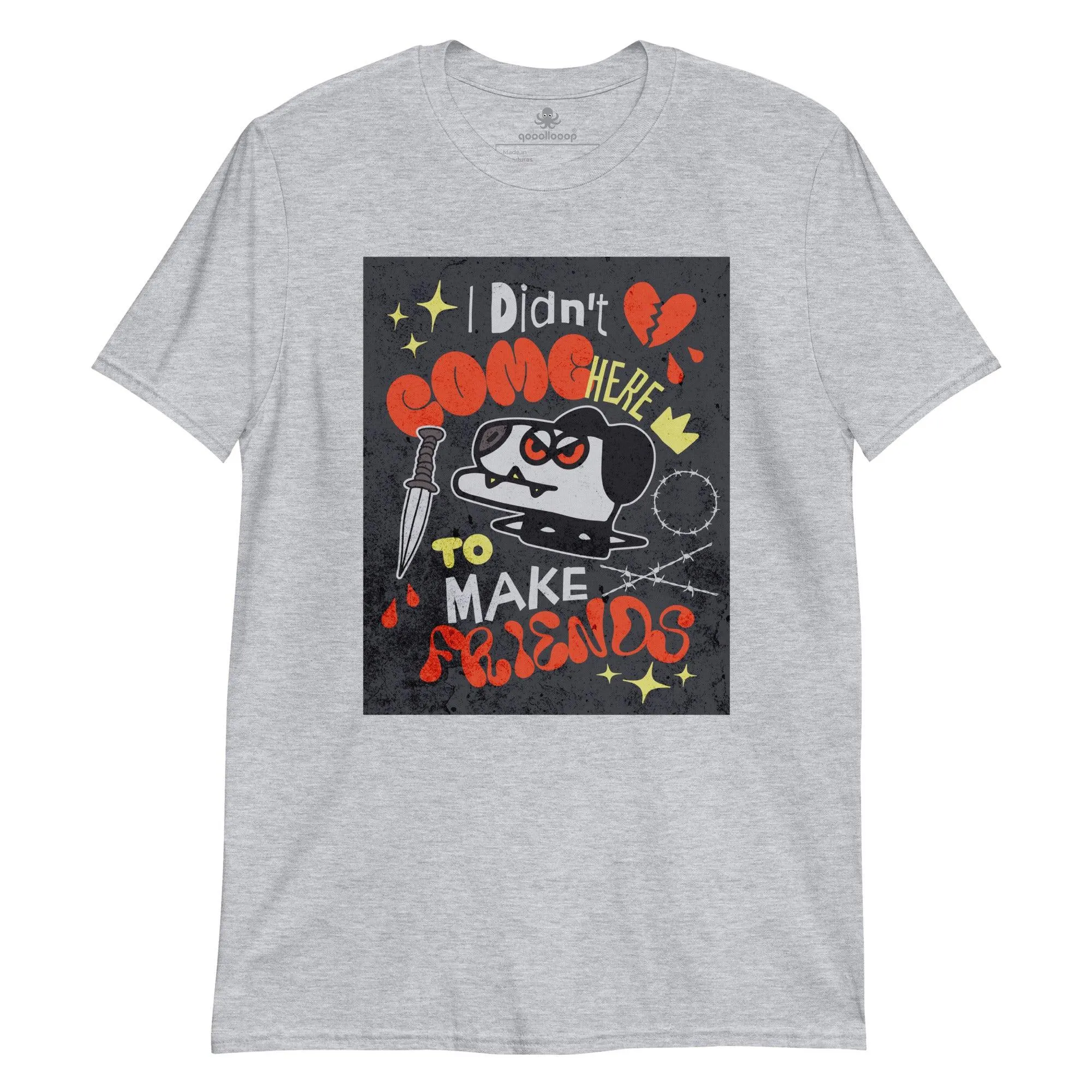 I Didn't Come Here To Make Friends | Unisex Soft Style T-Shirt