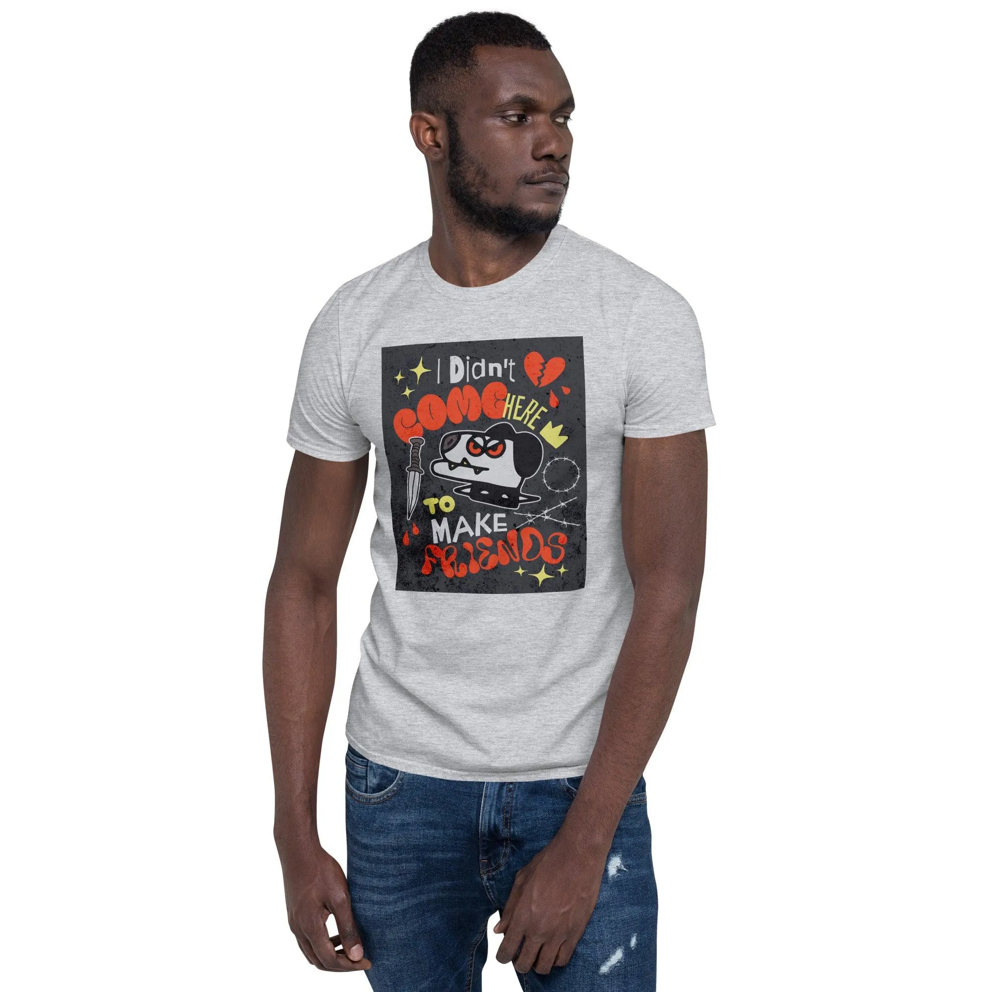 I Didn't Come Here To Make Friends | Unisex Soft Style T-Shirt