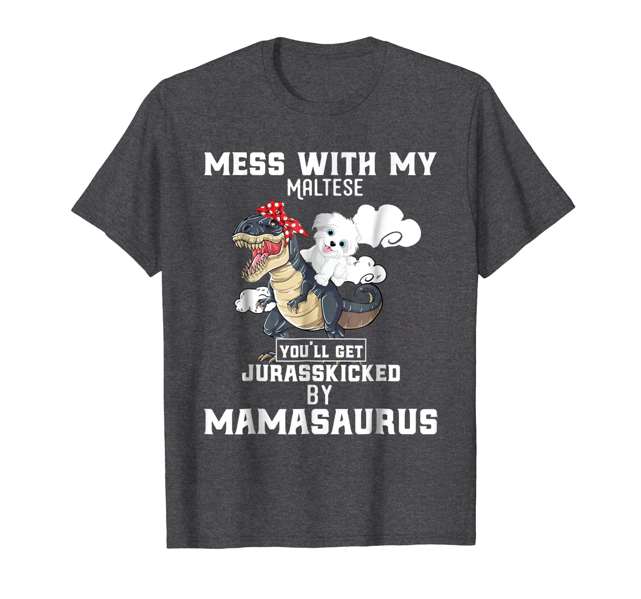 Mess with my Maltese Dog and Mamasaurus Mother Tshirt