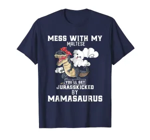Mess with my Maltese Dog and Mamasaurus Mother Tshirt
