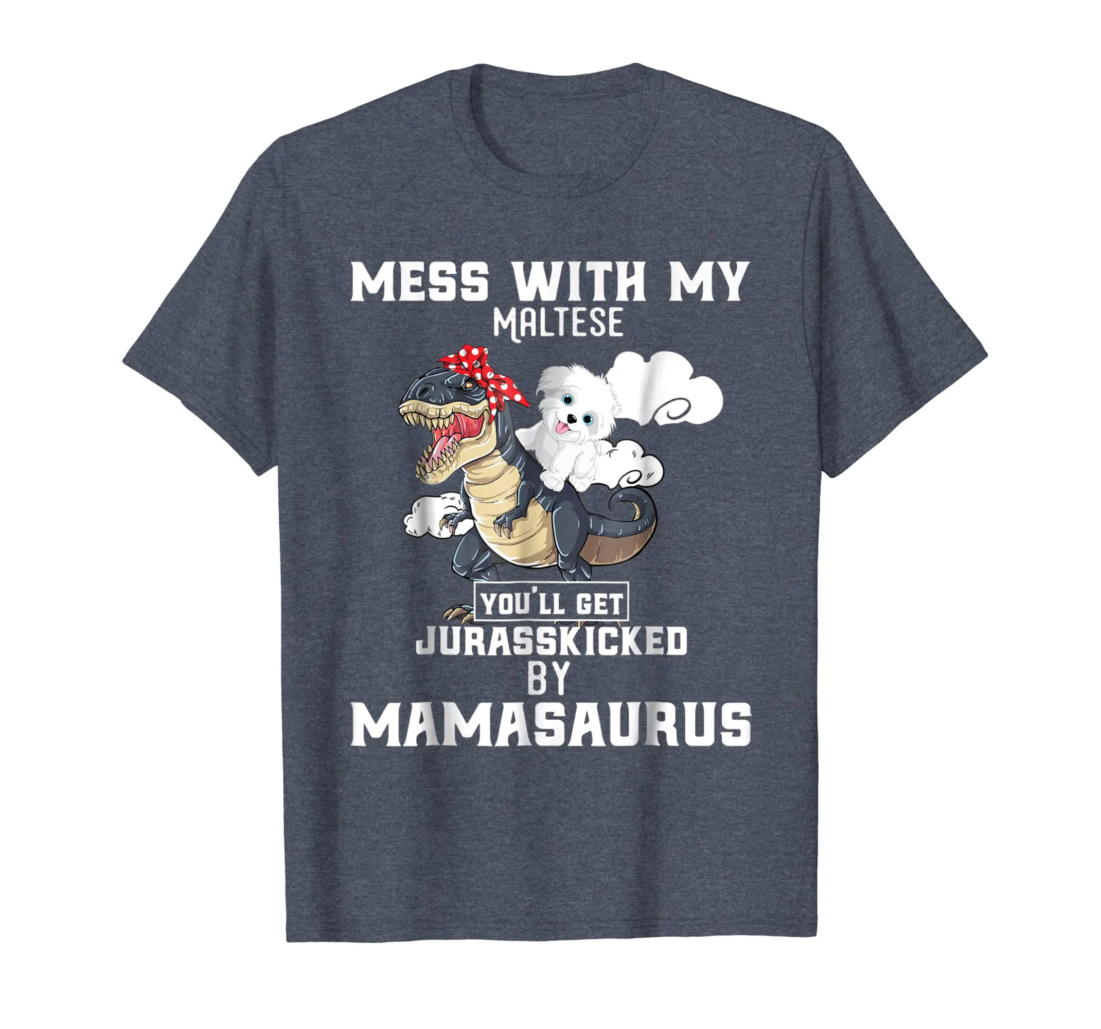 Mess with my Maltese Dog and Mamasaurus Mother Tshirt