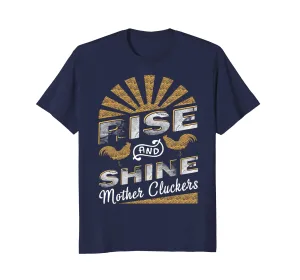 Rise And Shine Mother Cluckers Funny Chicken T-Shirt