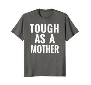 Tough as a Mother Tshirt