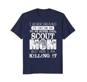 Womens Cool Scout Mom TShirt I Never Dreamed Mother Day Gift