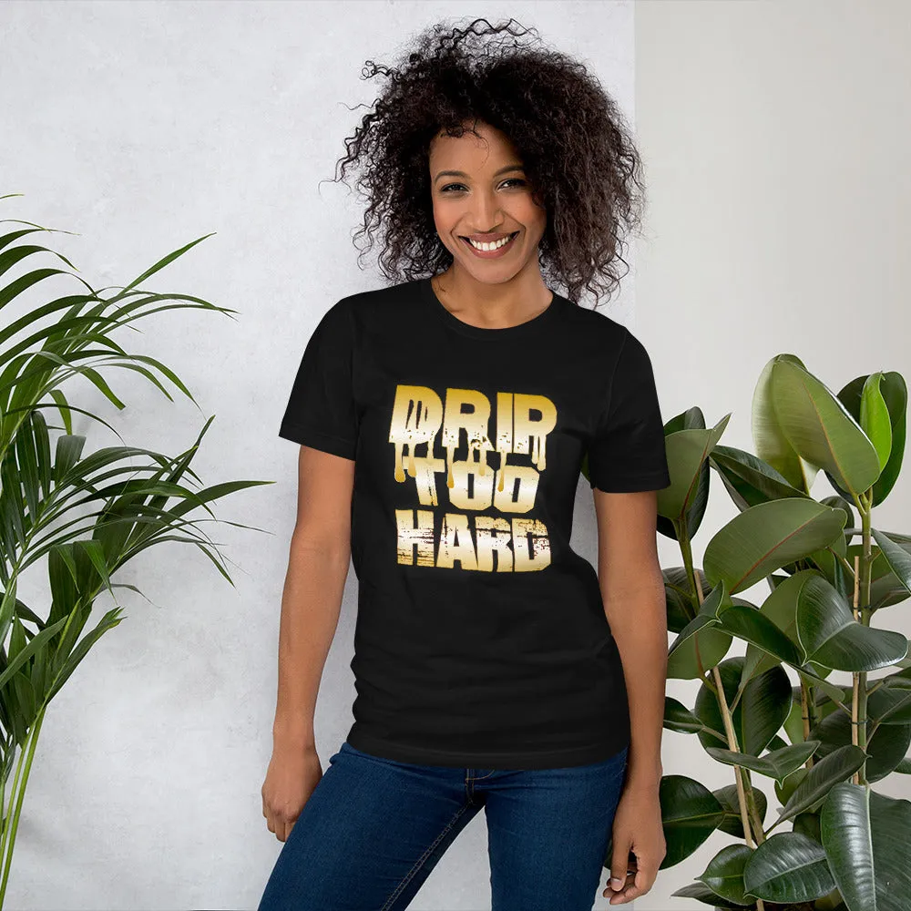 Women's Cool T-Shirts Drip Too Hard shirts Unisex New Fashion t shirt