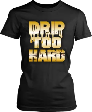 Women's Cool T-Shirts Drip Too Hard shirts Unisex New Fashion t shirt